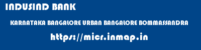 INDUSIND BANK  KARNATAKA BANGALORE URBAN BANGALORE BOMMASSANDRA  micr code